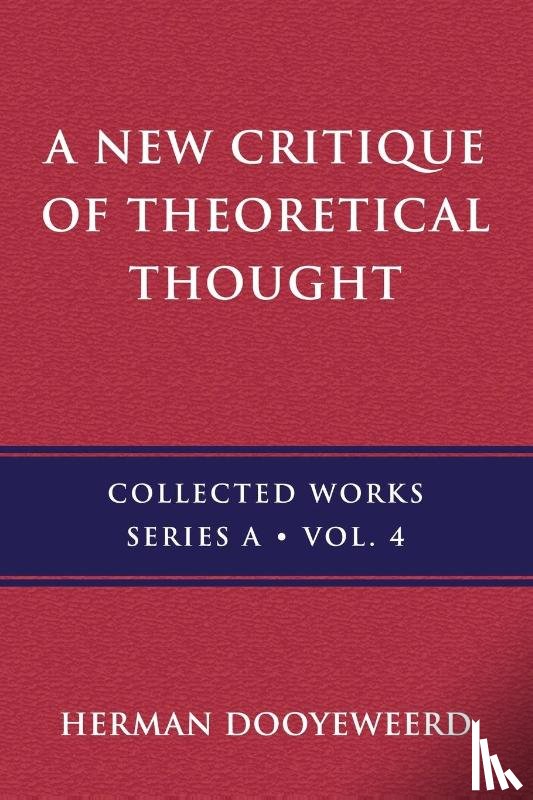 Dooyeweerd, Herman - A New Critique of Theoretical Thought, Vol. 4