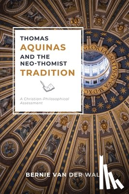 Van Der Walt, Bernie J - Thomas Aquinas and the Neo-Thomist Tradition