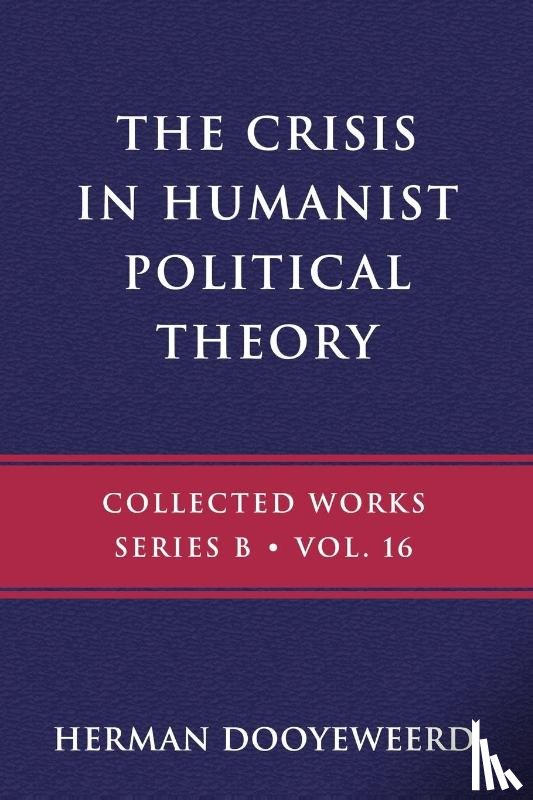Dooyeweerd, Herman - Dooyeweerd, H: Crisis in Humanist Political Theory