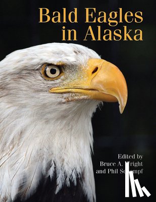 Wright, Bruce A., Schempf, Phil - Bald Eagles in Alaska