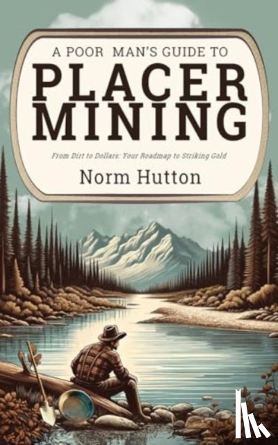 Hutton, Norm - A Poor Man's Guide to Placer Mining