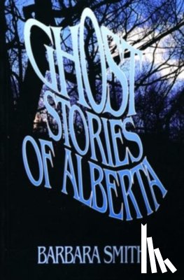 Smith, Barbara - Ghost Stories of Alberta