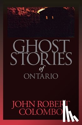 Colombo, John Robert - Ghost Stories of Ontario