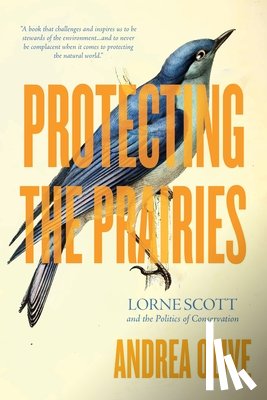 Olive, Andrea - Protecting the Prairies: Lorne Scott and the Politics of Conservation