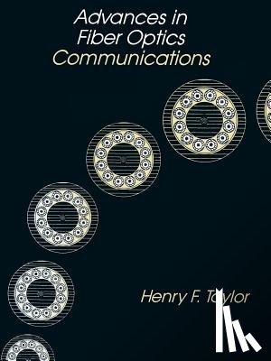 Taylor, Henry F. - Advances in Fiber Optics Communications