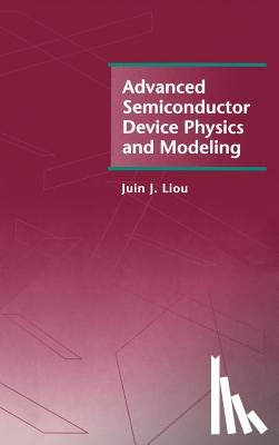 Liou, Juin J. - Advanced Semiconductor Device Physics and Modeling