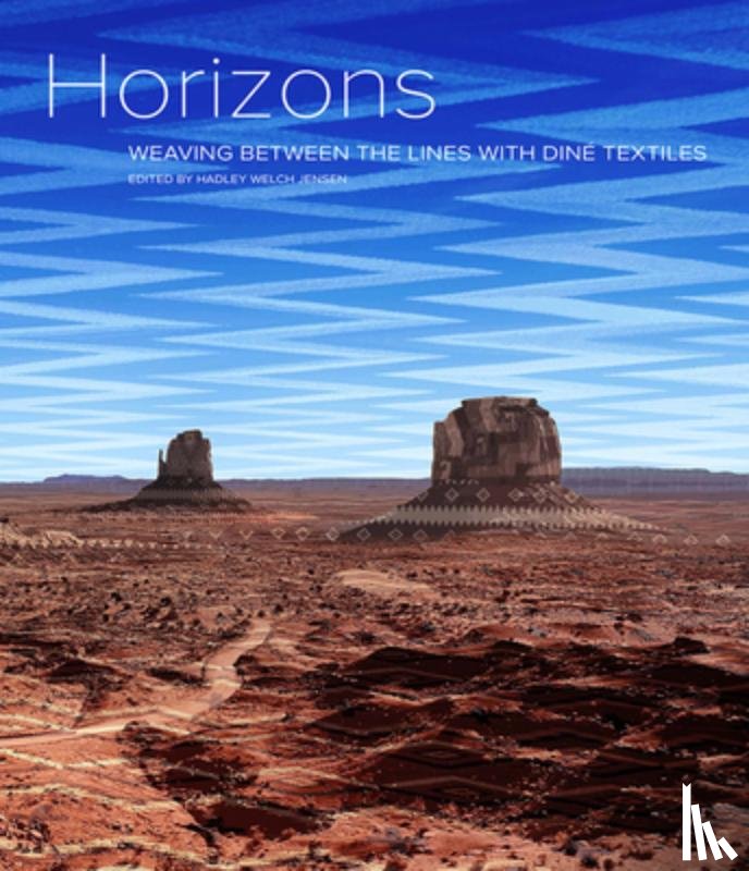 Jensen, Hadley Welch - Horizons: Weaving Between the Lines with Diné Textiles
