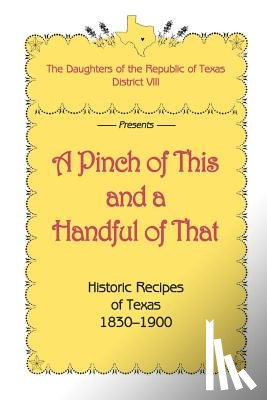 Daughters of Republic of Texas - A Pinch of This and a Handful of That, Historic Recipes of Texas 1830-1900