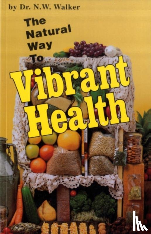 Walker, Norman W. - The Natural Way to Vibrant Health