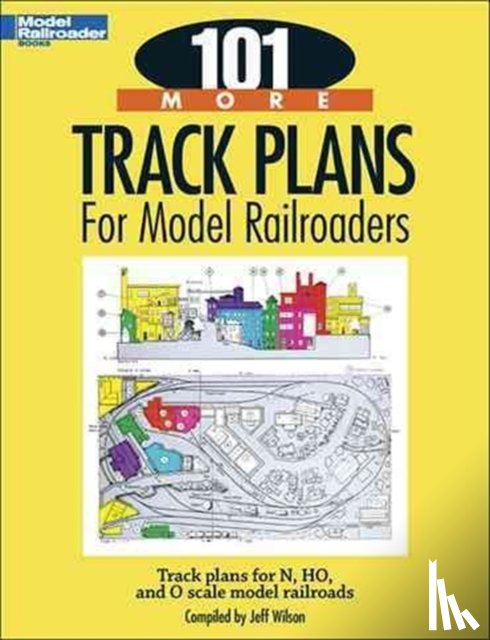 Wilson, Jeff - 101 More Track Plans for Model Railroaders