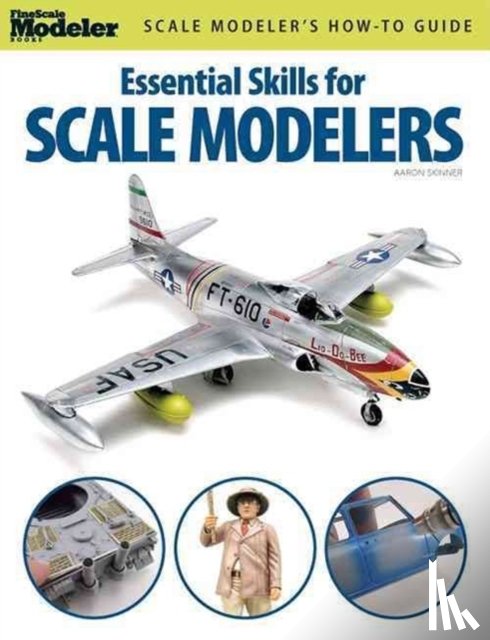 Skinner, Aaron - Essential Skills for Scale Modelers