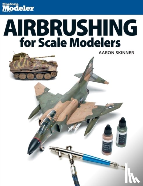 Skinner, Aaron - Airbrushing for Scale Modelers