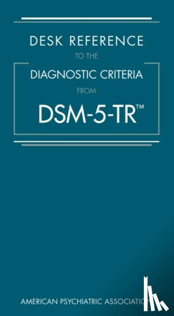 American Psychiatric Association - Desk Reference to the Diagnostic Criteria From DSM-5-TR®