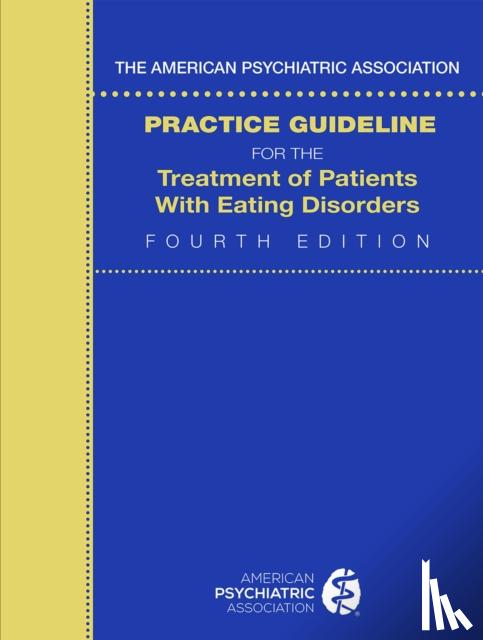 American Psychiatric Association - The American Psychiatric Association Practice Guideline for the Treatment of Patients with Eating Disorders