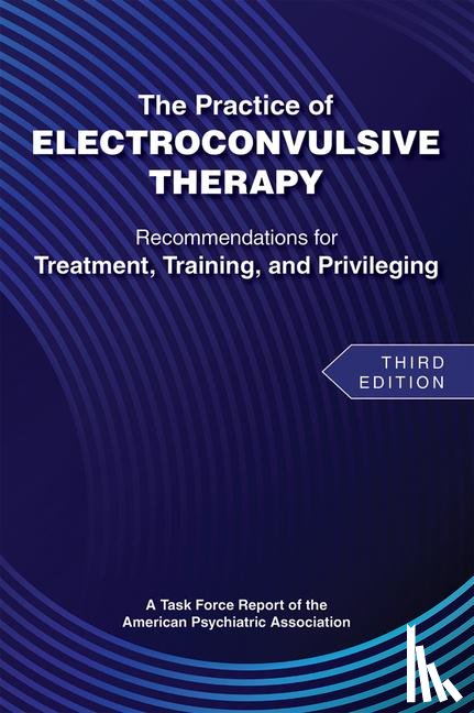 American Psychiatric Association - The Practice of Electroconvulsive Therapy