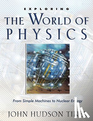 Tiner, John Hudson - Exploring the World of Physics: From Simple Machines to Nuclear Energy