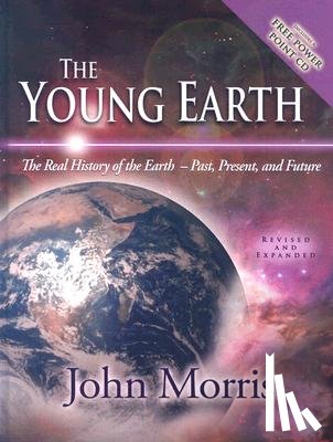 Morris, John - The Young Earth: The Real History of the Earth: Past, Present, and Future [With CDROM]