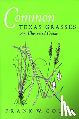 Gould, Frank W., Hatch, Stephan L. - Common Texas Grasses-An Illustrated Guide