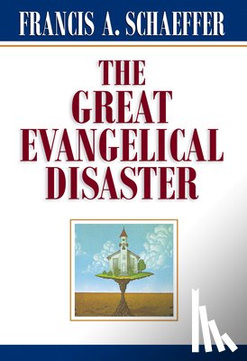 Schaeffer, Francis A. - Schaeffer, F: Great Evangelical Disaster