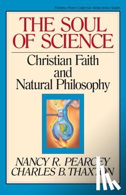 Pearcey, Nancy - The Soul of Science: Christian Faith and Natural Philosophy Volume 16