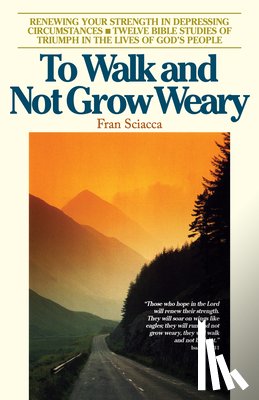 Sciacca, Fran - To Walk and Not Grow Weary