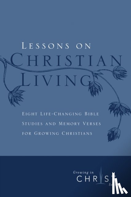 The Navigators - Lessons on Christian Living: Eight Life-Changing Bible Studies and Memory Verses for Growing Christians