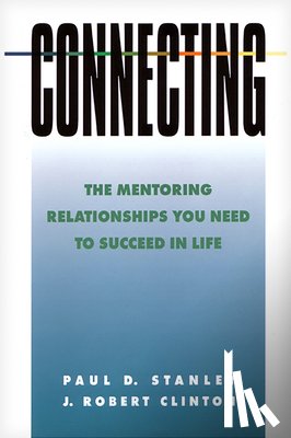 Stanley, Paul D. - Connecting: The Mentoring Relationships You Need to Succeed in Life