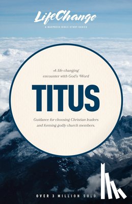 The Navigators - A Life-Changing Encounter with God's Word from the Book of Titus