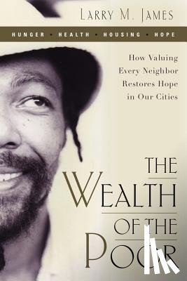 JAMES, LARRY M. - THE WEALTH OF THE POOR: HOW VALUING EVER