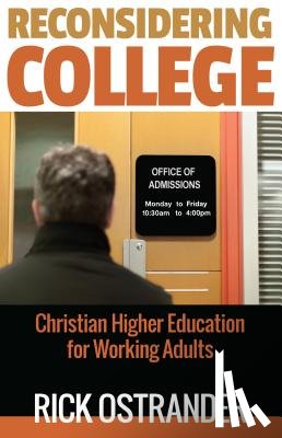 Ostrander, Rick - Reconsidering College: Christian Higher Education for Working Adults