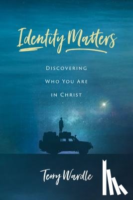 Wardle, Terry - Identity Matters: Discovering Who You Are in Christ