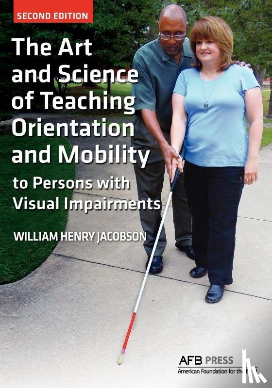 Jacobson, William Henry, William, Henry Jacobson - The Art and Science of Teaching Orientation and Mobility to Persons with Visual Impairments