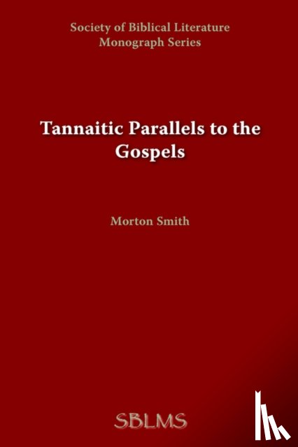Smith, Morton - Tannaitic Parallels to the Gospels