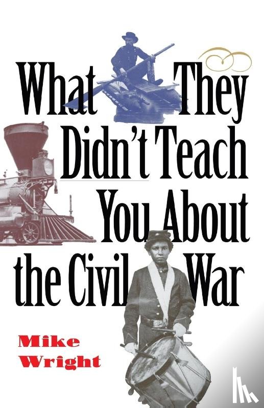Wright, Mike - What They Didn't Teach You About the Civil War