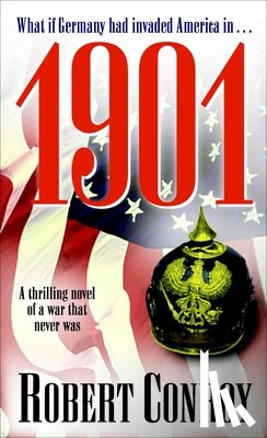 Conroy, Robert - 1901: A Thrilling Novel of a War That Never Was