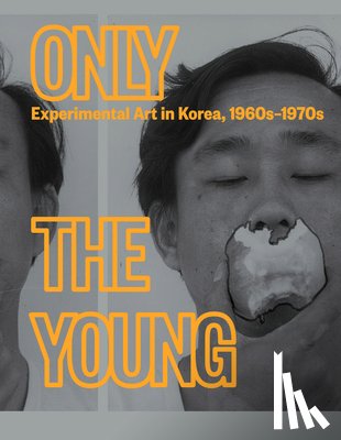  - Only the Young: Experimental Art in Korea, 1960s–1970s