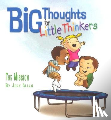 Allen, Joey - Big Thoughts for Little Thinkers: The Mission
