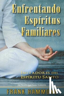 Hammond, Frank - Enfrentando Espiritus Familiares