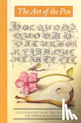 Hendrix, Lee - The Art of the Pen: Calligraphy from the Court of the Emperor Rudolf II