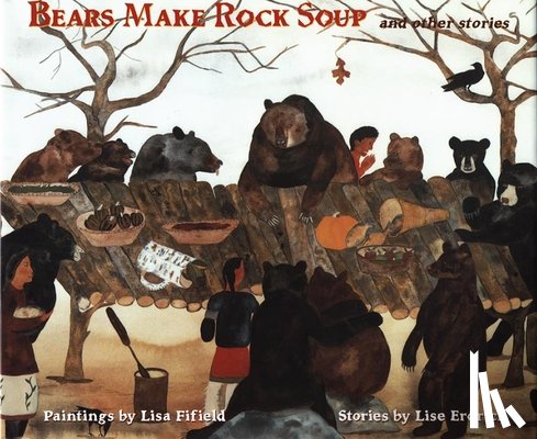Erdrich, Lise - Bears Make Rock Soup: And Other Stories
