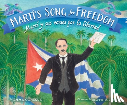 Otheguy, Emma - Martí's Song for Freedom: Martí Y Sus Versos Por La Libertad