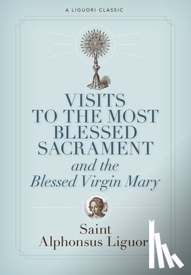 Liguori, Alphonsus - Visits to the Most Blessed Sacrament and the Blessed Virgin Mary