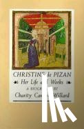 Willard, Charity Cannon - CHRISTINE DE PIZAN HER LIFE &