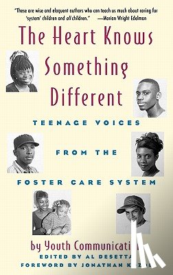 Youth Communication - The Heart Knows Something Different: Teenage Voices from the Foster Care System