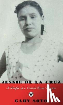 Soto, Gary - Jessie de La Cruz: A Profile of a United Farm Worker