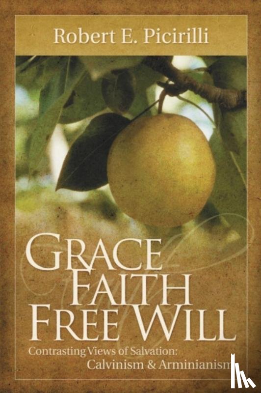 Picirilli, Robert E - Grace, Faith, Free Will