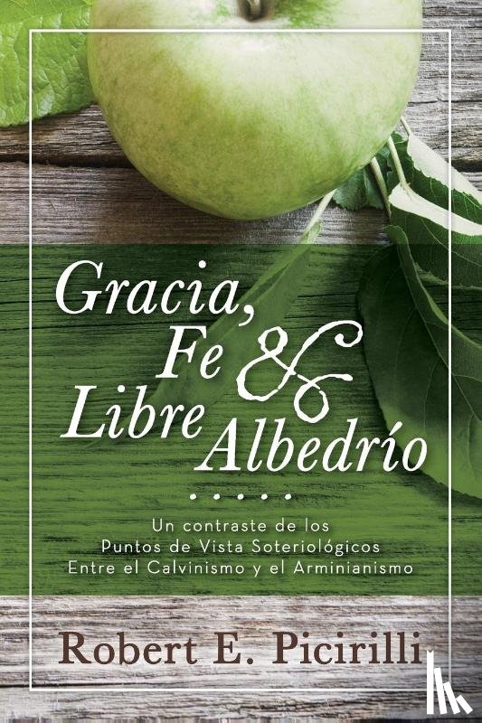 Picirilli, Robert E - Gracia, Fe & Libre Albedrio