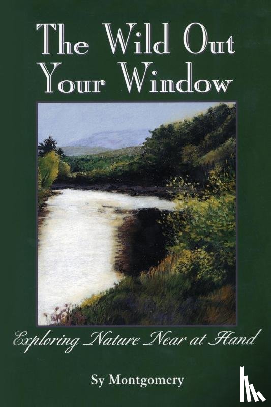 Montgomery, Sy - The Wild Out Your Window