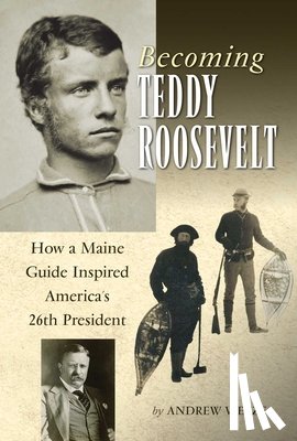 Vietze, Andrew - Becoming Teddy Roosevelt
