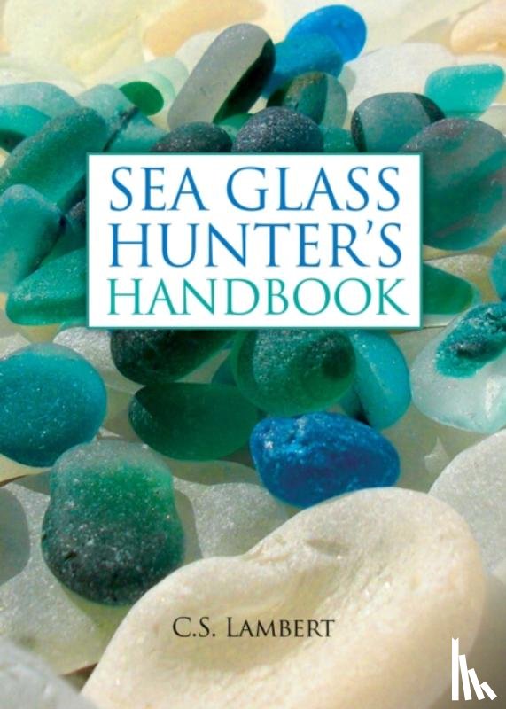Lambert, C. S. - The Sea Glass Hunter's Handbook